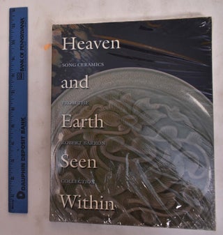 Item #175895 Heaven and earth seen within: Song ceramics from the Robert Barron Collection. Lisa...
