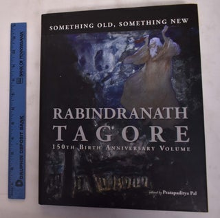 Item #175908 Something Old, Something New: Rabindranath Tagore, 150th Birth Anniversary Volume....