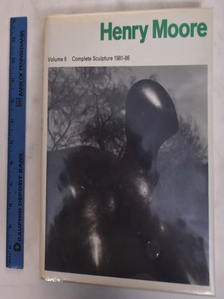 Item #175939 Henry Moore: Complete Sculpture 1981-86, Volume 6. Herbert Read, Alan Bowness