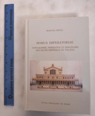 Item #175952 Domus Imperatoriae: Topographie, Formation et Imaginaire des Palais Imperiaux du...