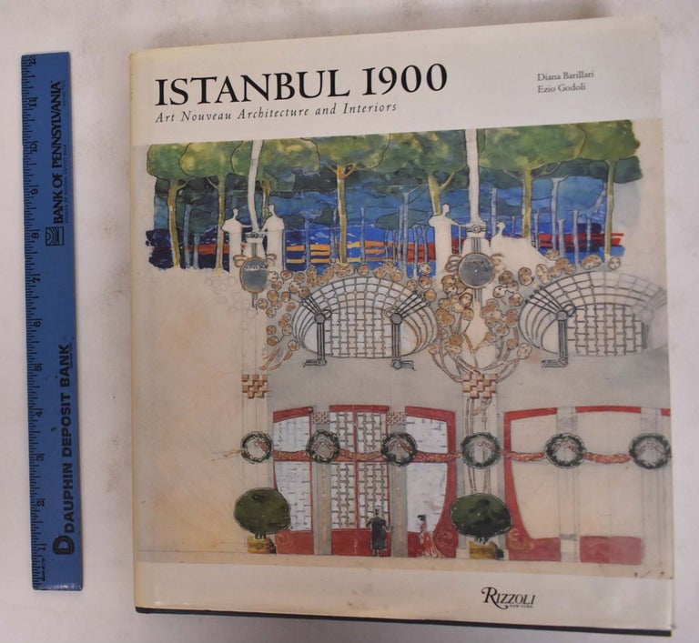 Item #175997 Istanbul 1900: Art Nouveau Architecture and Interiors. Diana Barillari, Ezio Godoli.
