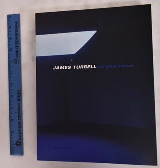 Item #176013 James Turrell: The Other Horizon. James Turrell, Daniel Birnbaum, Peter Noever