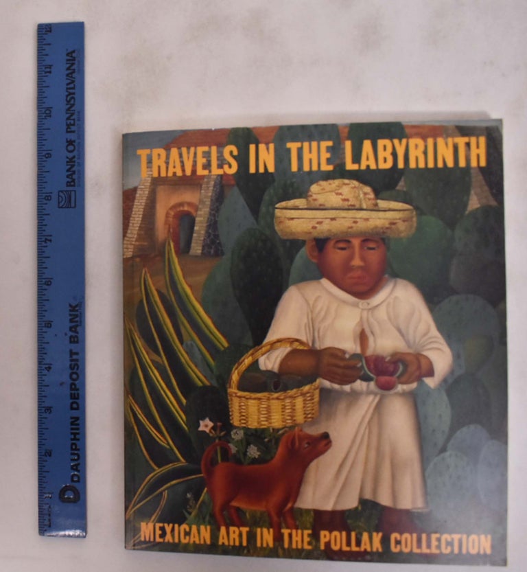 Item #176038 Travels in the Labyrinth: Mexican Art in the Pollak Collection. Dilys Pegler Winegrad, Leslie Judd Ahlander, Marcia Corbino.