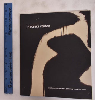 Item #176080 Herbert Ferber: Painting, Sculpture, & Drawing From The 1960s. Debra Bricker Balken