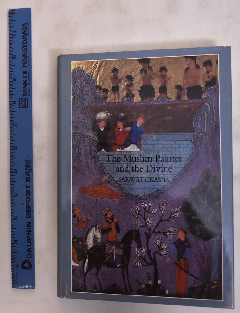 Item #176218 The Muslim Painter and the Divine: The Persian Impact on Islamic Religious Painting. Sarwat Okasha.
