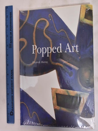 Item #176251 Popped Art. Elizabeth Murray, Bruce Foster, Robert Storr
