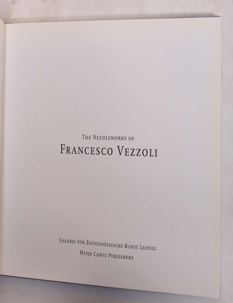 Item #176259 The Needleworks of Francesco Vezzoli. Francesco Vezzoli.