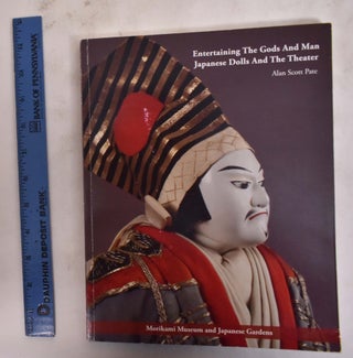 Item #176280 Entertaining The Gods And Man: Japanese Dolls And The Theater. Scott Alan Pate