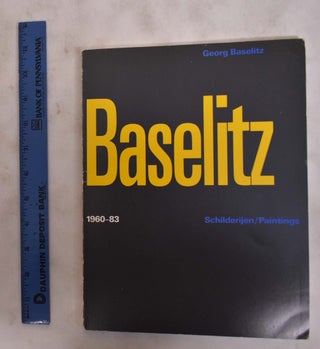 Item #176300 Georg Baselitz: Schilderijen/Paintings, 1960-83. Nicholas Serota, Mark Francis