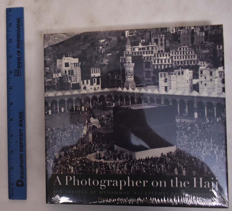 Item #176343 A Photographer on the Hajj; The Travels of Muhammad 'Ali Effendi Sa'udi (1904/1908). Farid Kioumgi, Robert Graham.