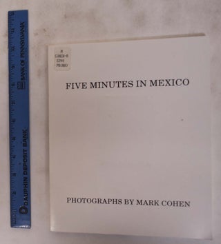 Item #176356 Five Minutes in Mexico: Photographs by Mark Cohen. Mark Cohen, Marvin Heiferman