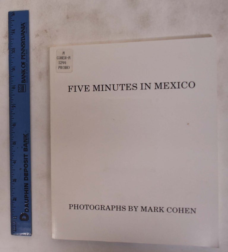 Item #176356 Five Minutes in Mexico: Photographs by Mark Cohen. Mark Cohen, Marvin Heiferman.
