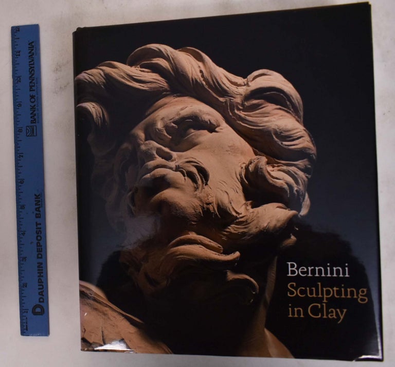 Item #176379 Bernini: Sculpting in Clay. Claude Douglas Dickerson, Gian Lorenzo Bernini, Anthony Sigel, Ian Wardropper.