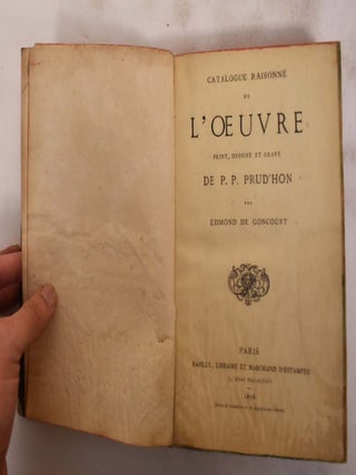 Catalogue Raisonne de L'Oeuvre Peint, Dessine et Grave De P.P. Prud'Hon. Edmond de Goncourt.