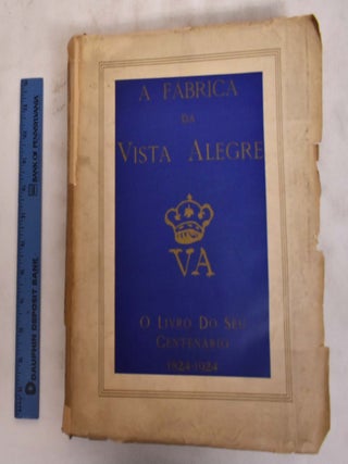 A Fabrica da Vista Alegre: Two Part Set, O Livro Do Seu Centenario; Apendice Ao Livro Do Seu Centenario; 1824-1924