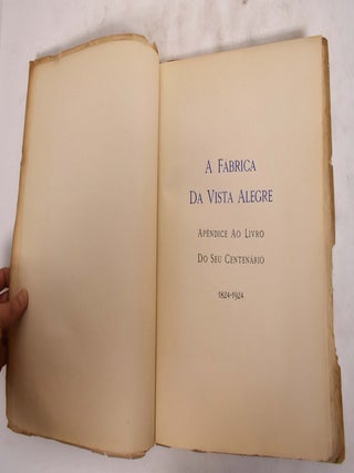 A Fabrica da Vista Alegre: Two Part Set, O Livro Do Seu Centenario; Apendice Ao Livro Do Seu Centenario; 1824-1924