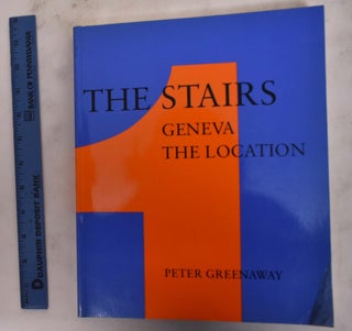Item #176444 The Stairs: Geneva, the Location. Peter Greenaway, Dominique Astrid Levy, Simon...