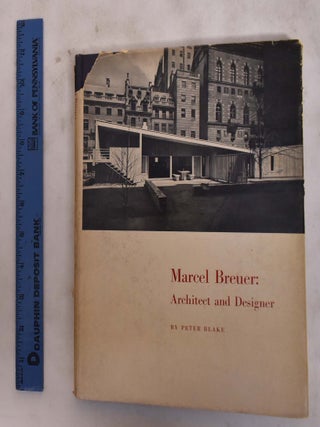 Item #176509 Marcel Breuer: Architect and Designer. Peter Blake
