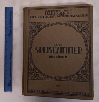 Item #176519 Alexander Koch's Handbuch Neuzeitlicher Wohungskultur. Band Speise-Zimmer Und...