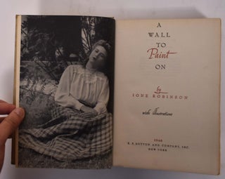 Item #176557 A Wall To Paint On: The Autobiography of a Mural Painter. Ione Robinson