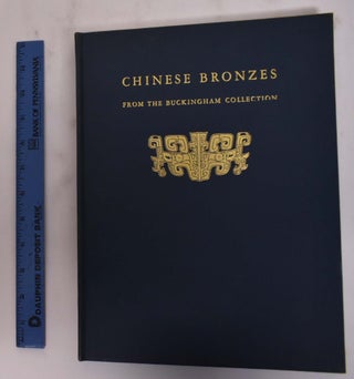 Item #176569 Chinese Bronzes from The Buckingham Collection. Charles Faben Kelley, Lucy Maud...