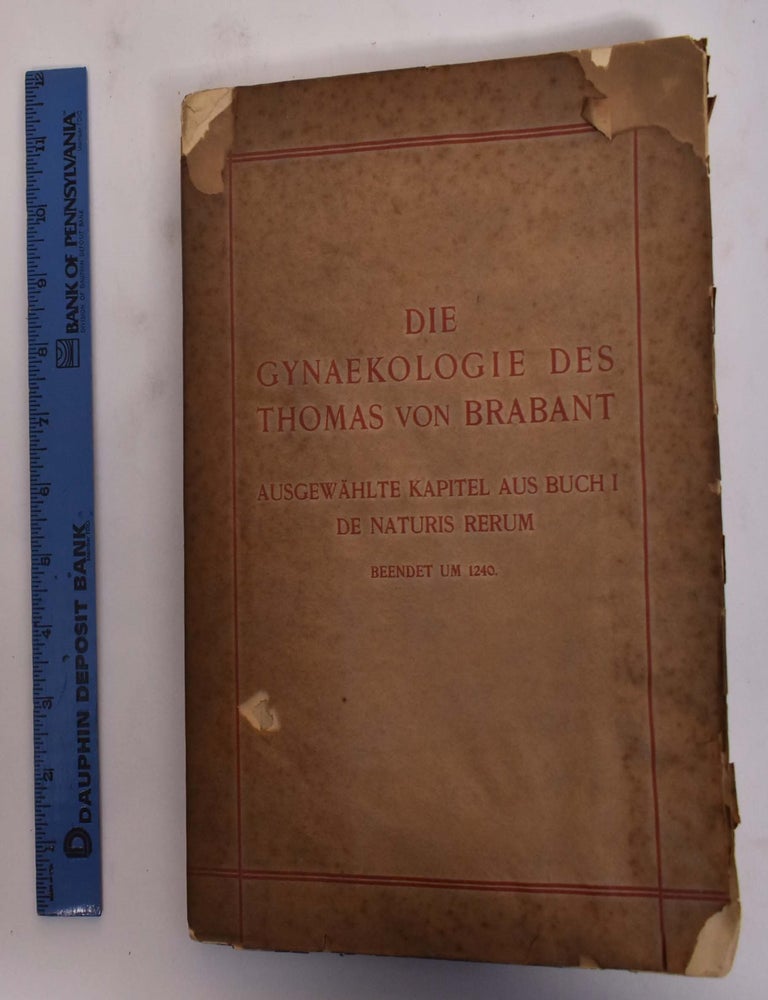 Item #176576 Die Gyn&auml;kologie des Thomas von Brabant; ein Beitrag zur Kenntnis der mittelalterlichen Gyn&auml;kologie und ihrer Quellen. Christoph Ferckel.