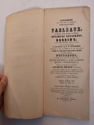 Catalogue d'une très belle et intéressante collection de tableaux, des differentes écoles anciennes et modernes. Estampes encadrées, dessins, de divers maîtres hollandais, italiens et français, parmi les quels se trouve le chef-d'oeuvre de H.W. Couwenberg, représentant la copie du tableau de B. van der Helst: Le banquet de la Garde Civique du musée national à Amsterdam. Une riche collection d'estampes au burin et à l'eau forte des divers écoles. Oeuvres d'estampes et livres classiques, meubles à portefeuilles etc. Formant la succession de feu Monsieur Jacques Moyet d'Amsterdam. Dont la vente publique aura lieu à Amsterdam, au domicile de Mr. C.F. Roos, Hôtel dite Huis met de Hoofden, ... le mardi 12 avril 1859, ... sous le ministère de MM. les notaires Commelin et Amya Esser, par Cornelis François Roos, Gerrit de Vries, Jz. et Willem Jodocus Matthias Engelberts.