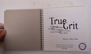 True Grit: Lee Bontecou, Louise Bourgeois, Jay DeFeo, Claire Falkenstein, Nancy Grossman, Louise Nevelson, Nancy Spero, March 9-May 6, 2000