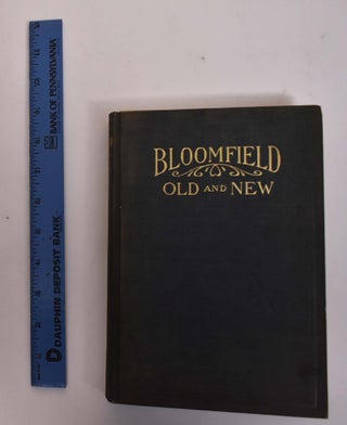 Item #176588 Bloomfield Old and New: An Historical Symposium. Joseph F. Folsom