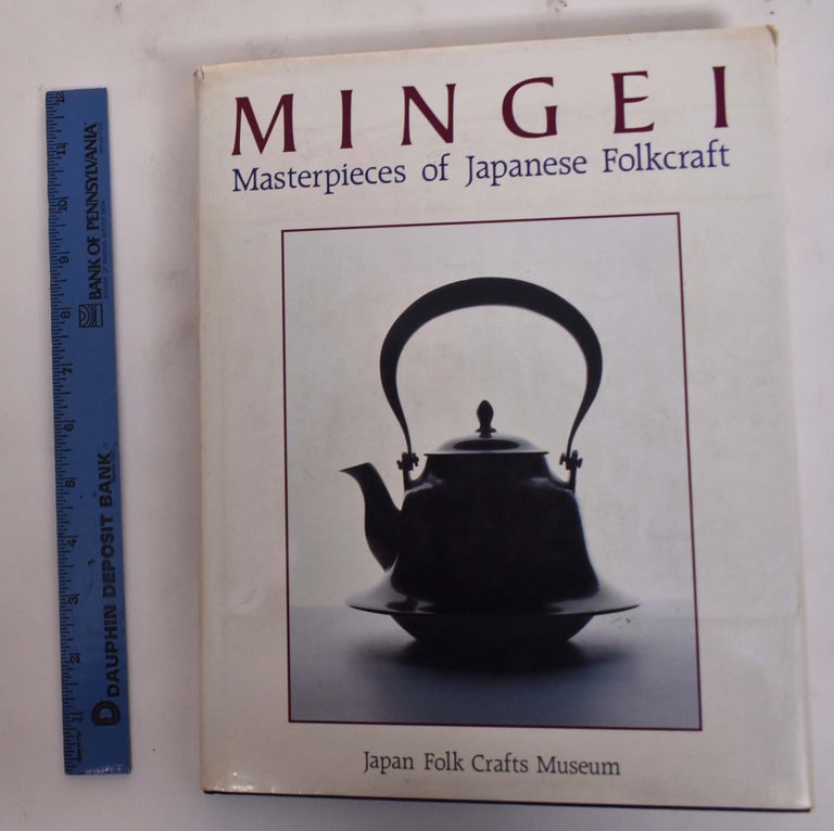 Item #176626 Mingei: Masterpieces of Japanese Folkcraft. Nihon Mingeikan.