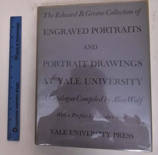 Item #176662 The Edward B. Greene Collection of Engraved Portraits and Portrait Drawings at Yale...