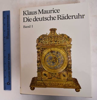 Die Deutsche Raderuhr: Zur Kunst und Technik des Mechanischen Zeitmessers im Deutschen Sprachraum, Band I and Band II