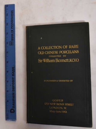 Item #176750 A Collection of Rare Old Chinese Porcelains Collected by Sir William Bennett,...