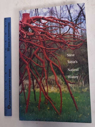 Item #176774 Steve Tobin's Natural History. Steve Tobin, George Erml, Donald B. Kuspit