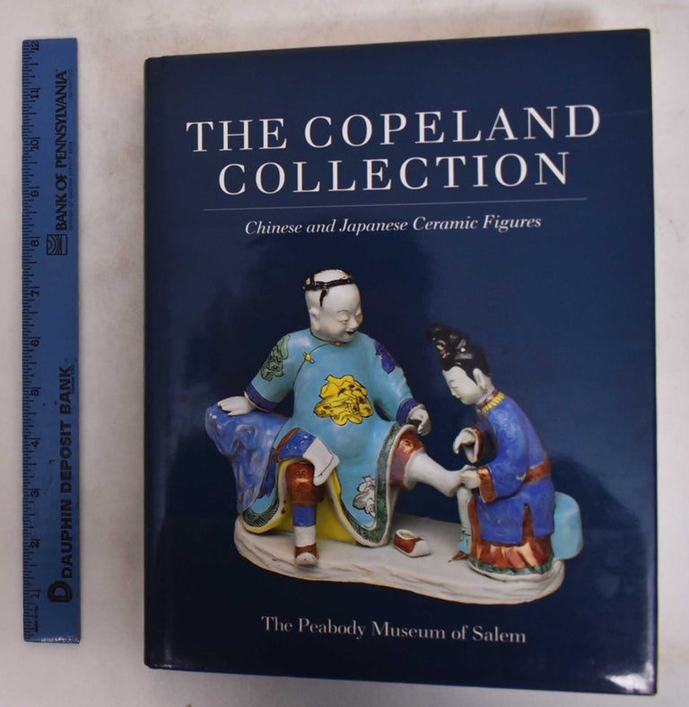 Item #176813 The Copeland Collection: Chinese And Japanese Ceramic Figures. William R. Sargent.