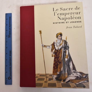 Item #176833 Le Sacre de l'empereur Napoleon: Histoire et Legende. Jean Tuland