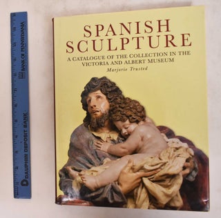 Item #176834 Spanish Sculpture: Catalogue of the Post-Medieval Spanish Sculpture in Wood,...