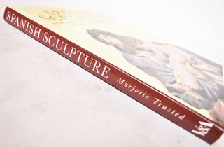 Spanish Sculpture: Catalogue of the Post-Medieval Spanish Sculpture in Wood, Teracotta, Alabaster, Marble, Stone, Lead and Jet in the Victoria and Albert Museum