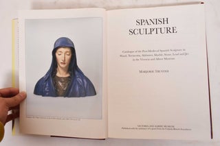 Spanish Sculpture: Catalogue of the Post-Medieval Spanish Sculpture in Wood, Teracotta, Alabaster, Marble, Stone, Lead and Jet in the Victoria and Albert Museum