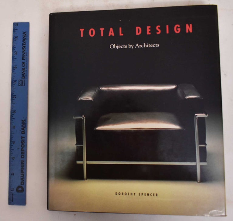 Item #176837 Total Design: Objects by Architects. Dorothy Spencer.