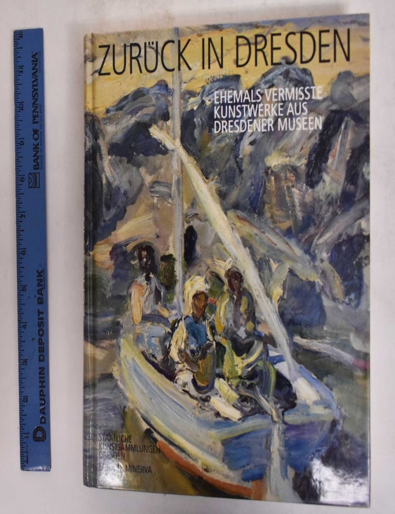 Item #176853 Zuruck in Dresden: Eine Ausstellung ehemals vermisste Werke aus Dresdener Museen. Uta Neidhardt, Sabine Vogler.