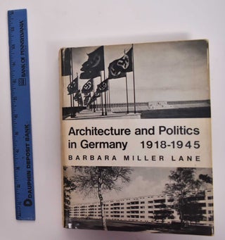 Item #176893 Architecture and Politics in Germany, 1918-1945. Barbara Miller Lane