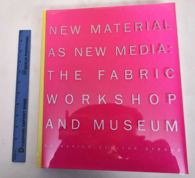 Item #176914 New Material As New Media: The Fabric Workshop And Museum. Marion Stroud Boulton.
