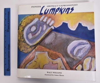 Item #176925 William Lumpkins: Pioneer Abstract Expressionist. Walt Wiggins