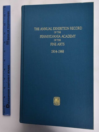 The Annual Exhibition Record of the Pennsylvania Academy of the Fine Arts (3-Volume set) : Vol. I 1807-1870; Vol. II 1876-1913; Vol. III 1914-1968