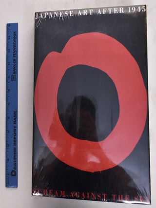 Item #177023 Japanese Art After 1945: Scream Against The Sky. Alexandra Munroe