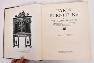 Paris Furniture By the Master Ebenistes: a Chronologically Arranged Pictorial Review of Furniture By the Master Menuisiers-Ebenistes From Boulle to Jacob, Together With a Commentary on the Styles and Techniques of the Art.