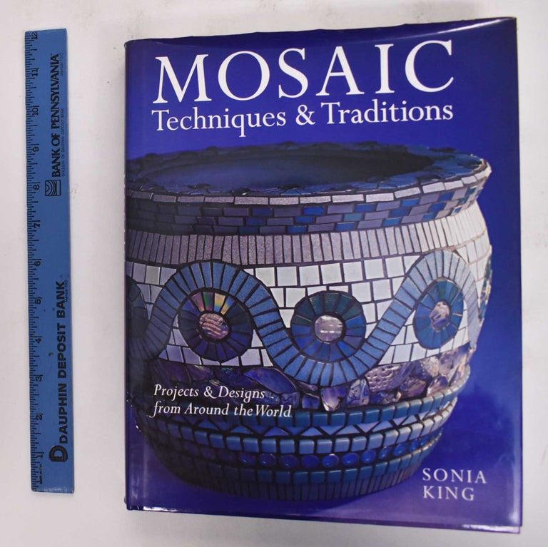 Item #177099 Mosaics Techniques & Traditions: Projects & Designs from Around the World. Sonia King.