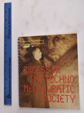 Item #177107 Excess in the Techno Mediacratic Society. Joseph Nechvatal, Tobey Crokett, Robert C....