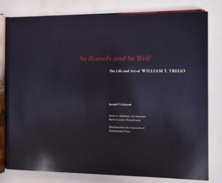 So Bravely and So Well; The Life and Art of William T. Trego